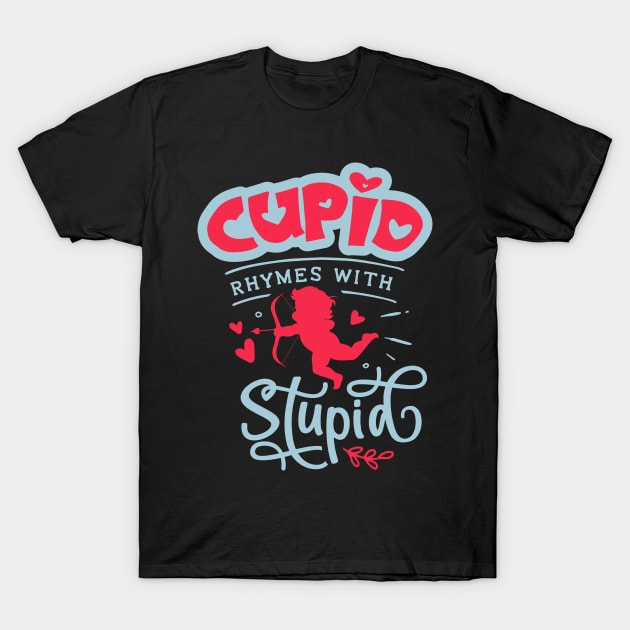 Cupid Rhymes with Stupid T-Shirt by MZeeDesigns